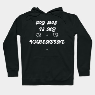 My Dog is My Valentine Dog Lover Hoodie